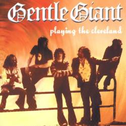 Gentle Giant : Playing the Cleveland